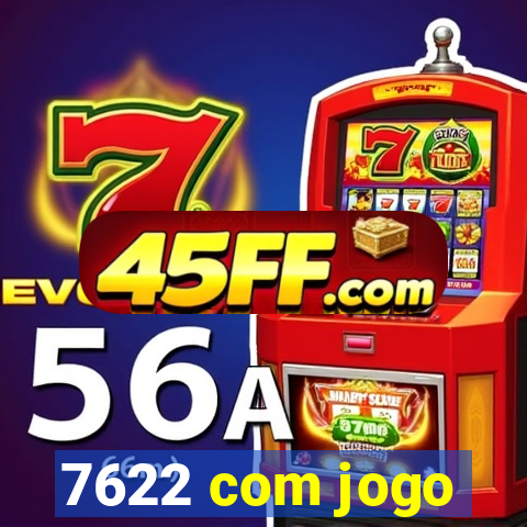 7622 com jogo